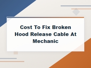 Broken Hood Release Cable Replacement Cost at a Mechanic