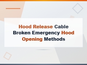 Emergency Hood Opening Methods When Release Cable Is Broken