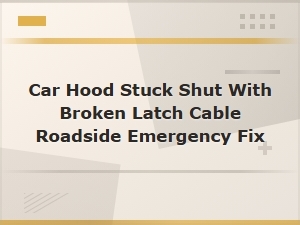 Emergency Methods to Open a Stuck Car Hood with a Broken Latch Cable