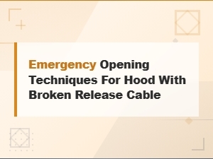 Emergency Opening Techniques for a Hood with a Broken Release Cable