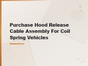 Buy Hood Release Cable Assembly for Coil Spring Vehicles